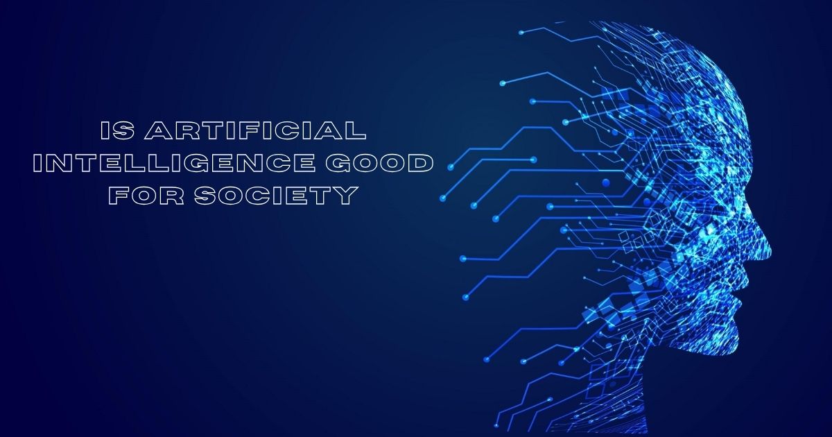 Is Artificial Intelligence Good for Society