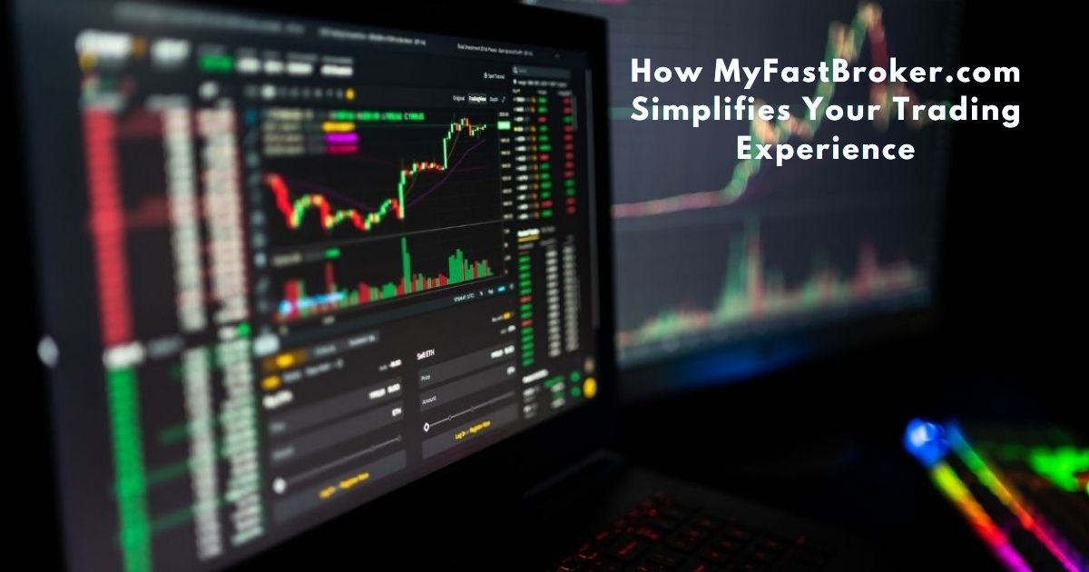 How MyFastBroker.com Simplifies Your Trading Experience