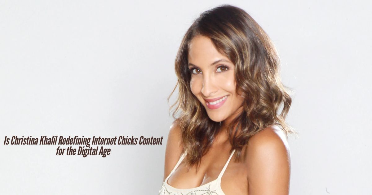 Is-Christina-Khalil-Redefining-Internet-Chicks-Content-for-the-Digital-Age