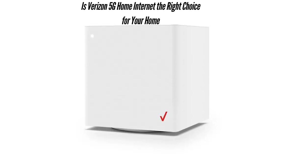 Is-Verizon-5G-Home-Internet-the-Right-Choice-for-Your-Home