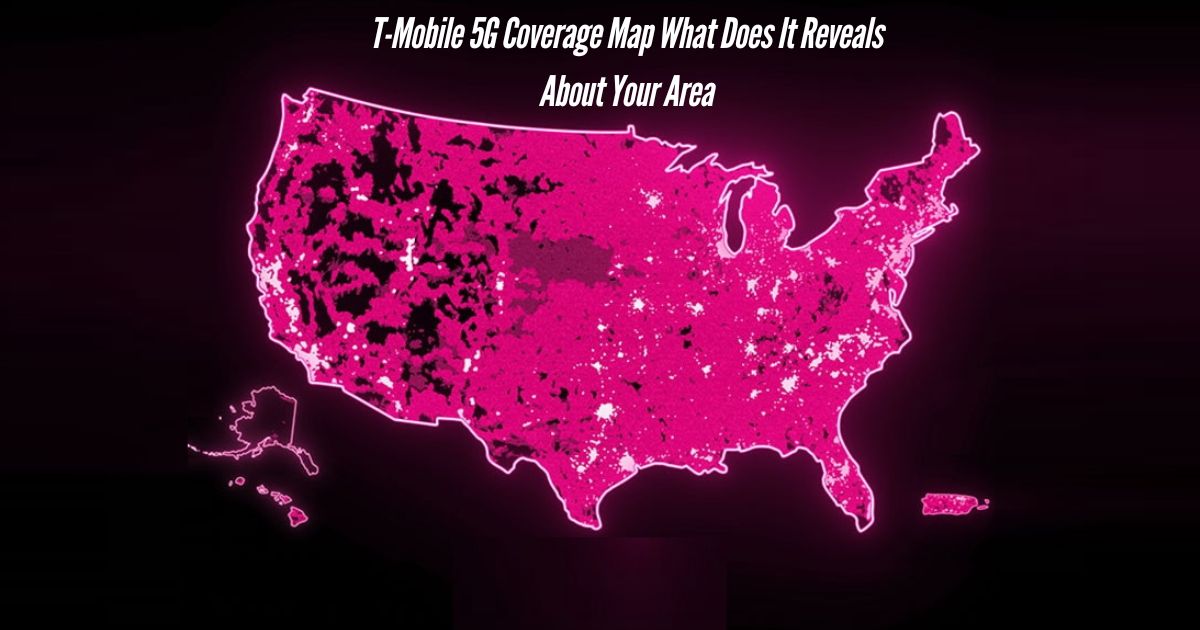 T-Mobile-5G-Coverage Map What Does It Reveals About Your Area