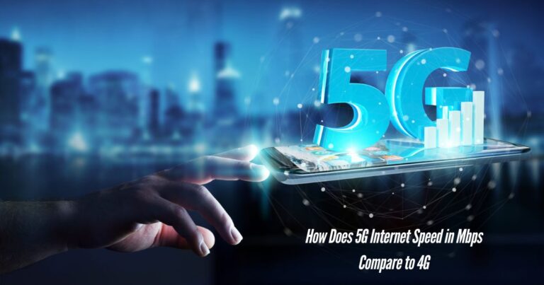 How Does 5G Internet Speed in Mbps Compare to 4G?