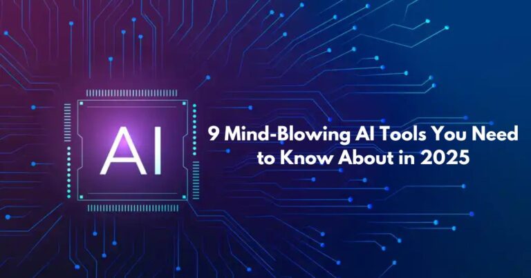 9 Mind-Blowing AI Tools You Need to Know About in 2025