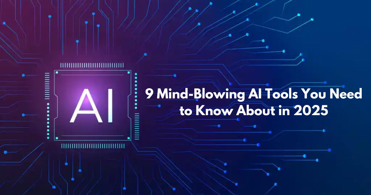 9 Mind-Blowing AI Tools You Need to Know